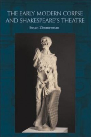 Książka Early Modern Corpse and Shakespeare's Theatre Susan Zimmerman