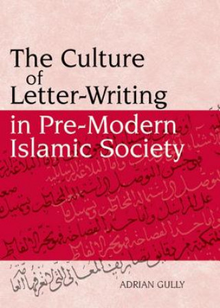 Kniha Culture of Letter-writing in Pre-modern Islamic Society Adrian Gully