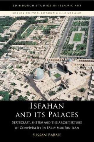 Könyv Isfahan and Its Palaces Sussan Babaie
