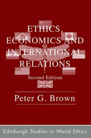 Kniha Ethics, Economics and International Relations Peter G. Brown