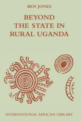 Könyv Beyond the State in Rural Uganda Ben Jones