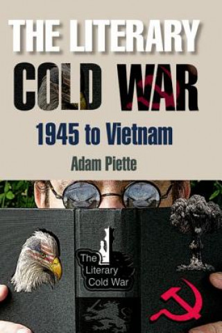 Kniha Literary Cold War, 1945 to Vietnam Adam Piette
