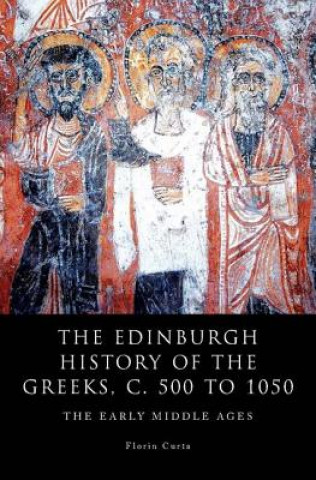Könyv Edinburgh History of the Greeks, C. 500 to 1050 Florin Curta