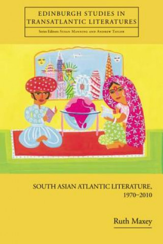 Kniha South Asian Atlantic Literature, 1970-2010 Ruth Maxey