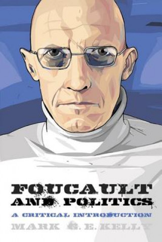 Könyv Foucault and Politics Mark G. E. Kelly