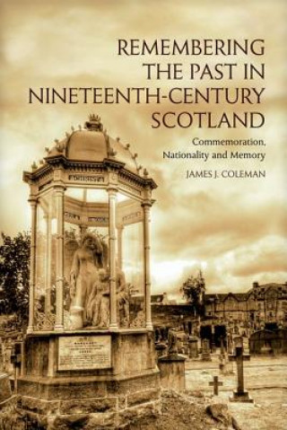 Carte Remembering the Past in Nineteenth-Century Scotland James Coleman