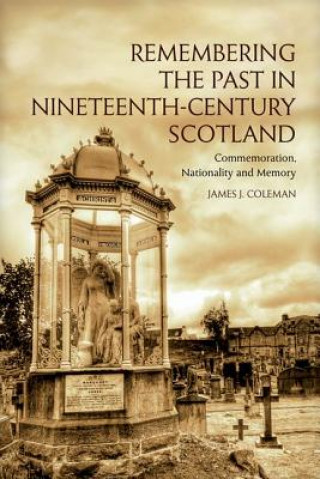 Kniha Remembering the Past in Nineteenth-Century Scotland James Coleman