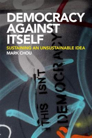 Kniha Democracy Against Itself Mark Chou