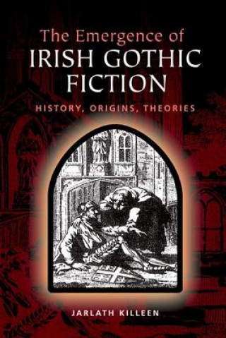 Kniha Emergence of Irish Gothic Fiction Jarlath Killeen