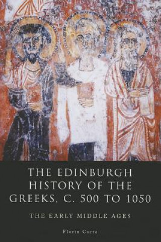 Könyv Edinburgh History of the Greeks, c. 500 to 1050 Florin Curta