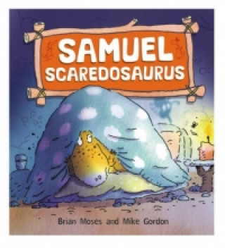 Książka Dinosaurs Have Feelings, Too: Samuel Scaredosaurus Brian Moses