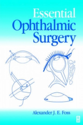 Knjiga Essential Ophthalmic Surgery Alexander J. E. Foss