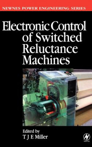 Kniha Electronic Control of Switched Reluctance Machines Tje Miller