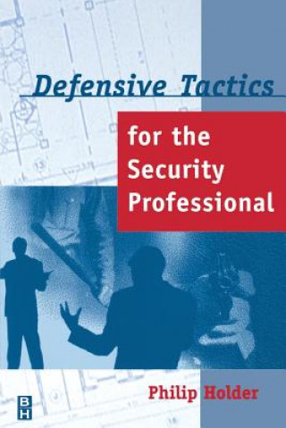 Kniha Defensive Tactics for the Security Professional Philip T. Holder