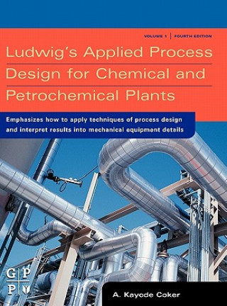 Könyv Ludwig's Applied Process Design for Chemical and Petrochemical Plants A. Kayode Coker