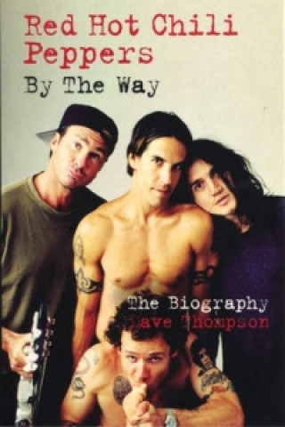 Kniha Red Hot Chilli Peppers: By the Way Dave Thompson