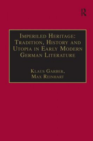 Kniha Imperiled Heritage: Tradition, History and Utopia in Early Modern German Literature Klaus Garber