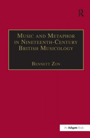 Könyv Music and Metaphor in Nineteenth-Century British Musicology Bennett Zon