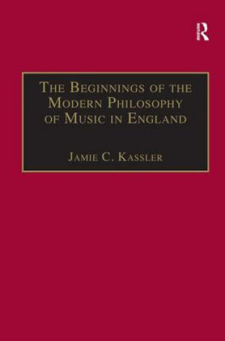 Kniha Beginnings of the Modern Philosophy of Music in England Jamie C. Kassler