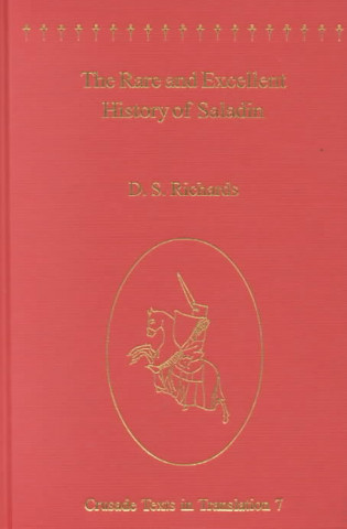 Książka Rare and Excellent History of Saladin or al-Nawadir al-Sultaniyya wa'l-Mahasin al-Yusufiyya by Baha' al-Din Ibn Shaddad Baha' al-Din Ibn Shaddad