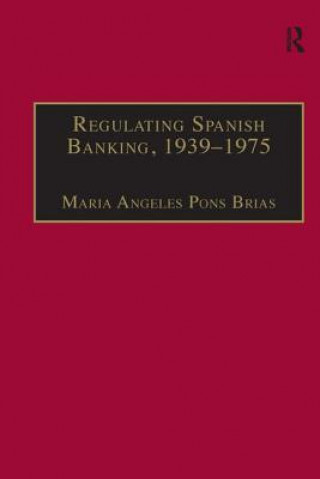 Book Regulating Spanish Banking, 1939-1975 Maria Angeles Pons