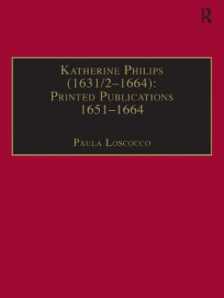 Könyv Katherine Philips (1631/2-1664): Printed Publications 1651-1664 Paula Loscocco