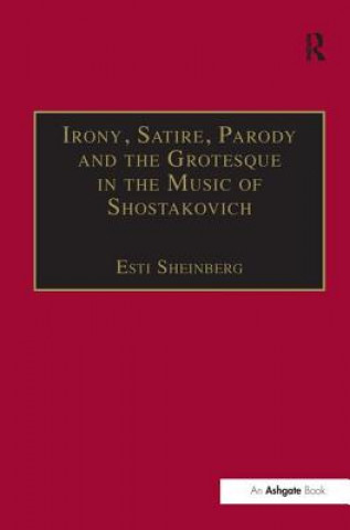 Kniha Irony, Satire, Parody and the Grotesque in the Music of Shostakovich Esti Sheinberg