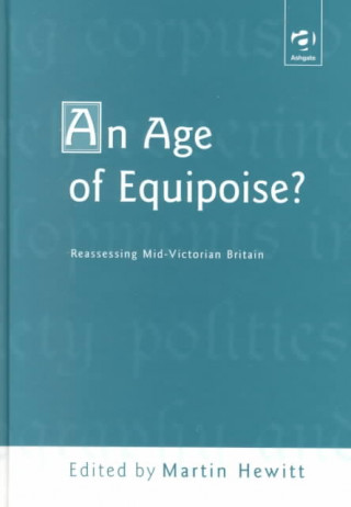 Carte Age of Equipoise?  Reassessing mid-Victorian Britain Martin Hewitt