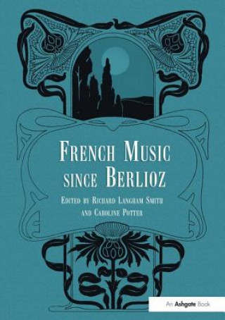 Knjiga French Music Since Berlioz Caroline Potter