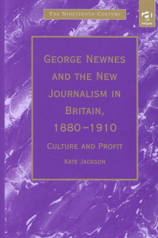 Buch George Newnes and the New Journalism in Britain, 1880 1910 Kate Jackson