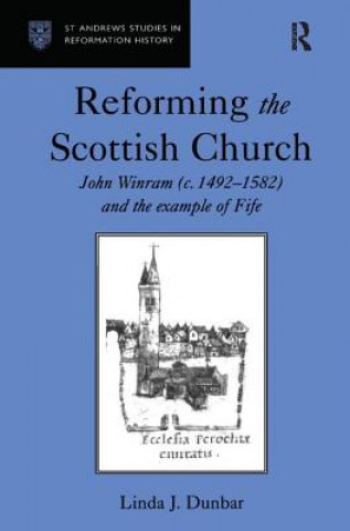 Könyv Reforming the Scottish Church Linda J. Dunbar