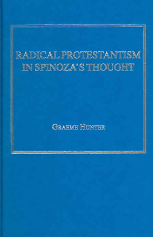 Carte Radical Protestantism in Spinoza's Thought Graeme Hunter