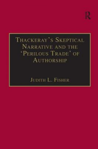 Kniha Thackeray's Skeptical Narrative and the 'Perilous Trade' of Authorship Judith Law Fisher