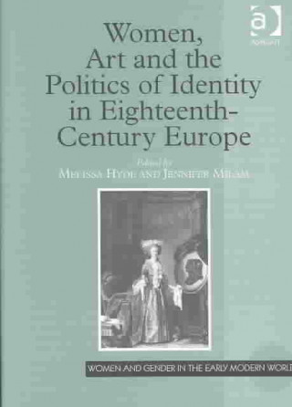 Buch Women, Art and the Politics of Identity in Eighteenth-Century Europe Melissa Hyde