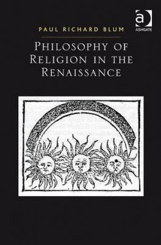 Carte Philosophy of Religion in the Renaissance Paul Richard Blum