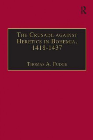 Książka Crusade against Heretics in Bohemia, 1418-1437 Thomas A. Fudge