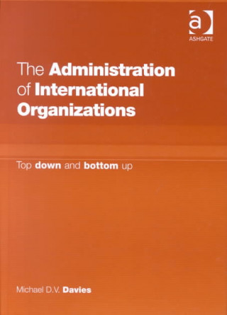 Книга Administration of International Organizations Michael D.V. Davies