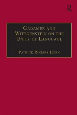 Książka Gadamer and Wittgenstein on the Unity of Language Patrick Rogers Horn