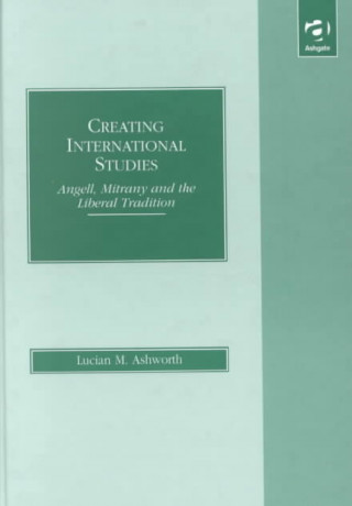 Könyv Creating International Studies Lucian M. Ashworth