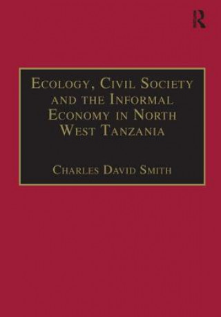 Book Ecology, Civil Society and the Informal Economy in North West Tanzania Charles David Smith