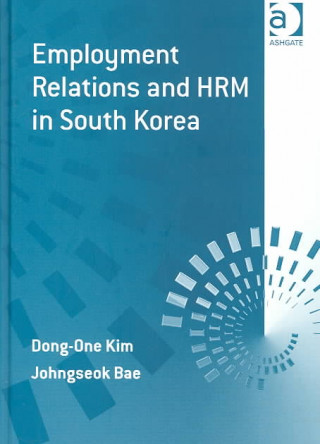 Kniha Employment Relations and HRM in South Korea Johngseok Bae