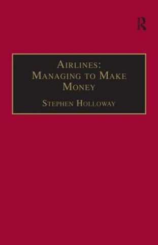 Könyv Airlines: Managing to Make Money Stephen Holloway