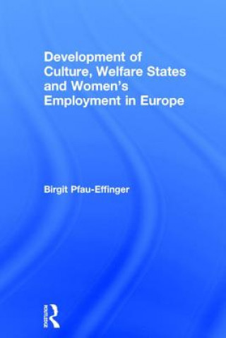 Kniha Development of Culture, Welfare States and Women's Employment in Europe Birgit Pfau-Effinger