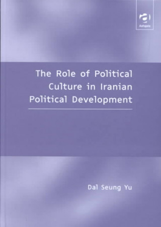 Könyv Role of Political Culture in Iranian Political Development Dal Seung Yu