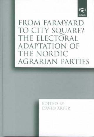 Książka From Farmyard to City Square?  The Electoral Adaptation of the Nordic Agrarian Parties David Arter