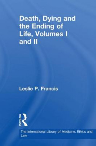 Książka Death, Dying and the Ending of Life, Volumes I and II Leslie P. Francis