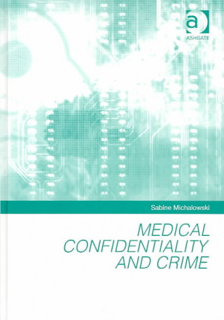 Kniha Medical Confidentiality and Crime Sabine Michalowski