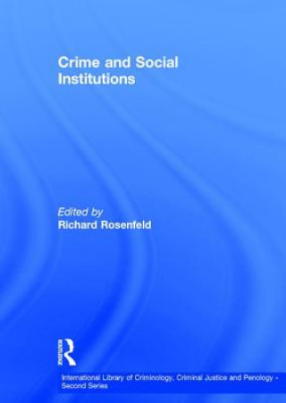 Kniha Crime and Social Institutions Richard Rosenfeld