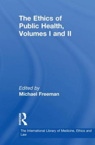 Carte Ethics of Public Health, Volumes I and II Michael Freeman