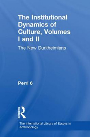 Kniha Institutional Dynamics of Culture, Volumes I and II Professor Perri 6